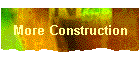 More Construction